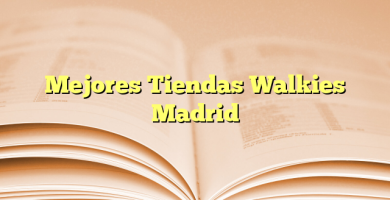 Mejores Tiendas Walkies Madrid