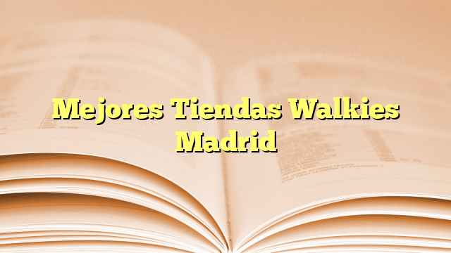 Mejores Tiendas Walkies Madrid