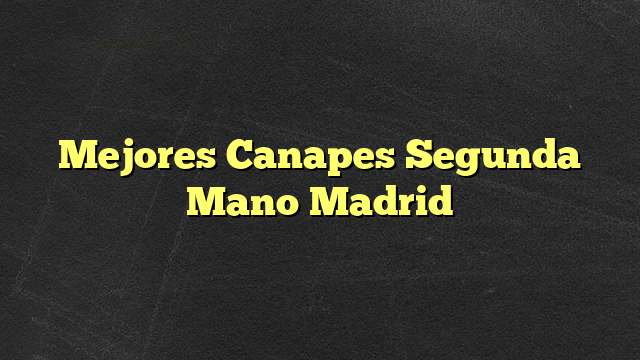 Mejores Canapes Segunda Mano Madrid
