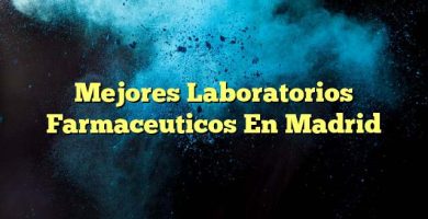 Mejores Laboratorios Farmaceuticos En Madrid