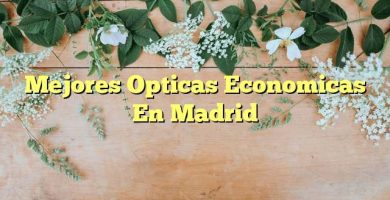 Mejores Opticas Economicas En Madrid