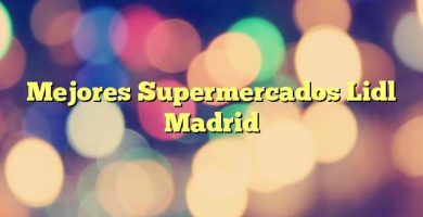 Mejores Supermercados Lidl Madrid
