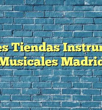Mejores Tiendas Instrumentos Musicales Madrid