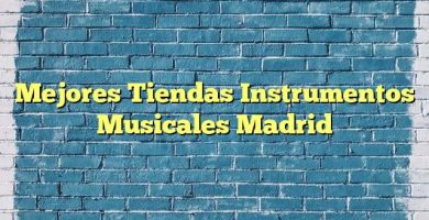 Mejores Tiendas Instrumentos Musicales Madrid