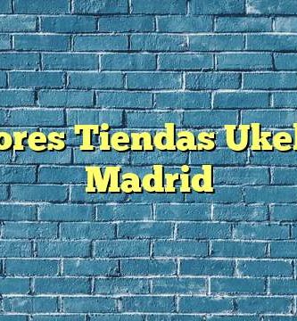 Mejores Tiendas Ukeleles Madrid