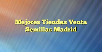 Mejores Tiendas Venta Semillas Madrid