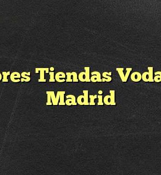 Mejores Tiendas Vodafone Madrid