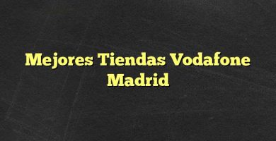 Mejores Tiendas Vodafone Madrid