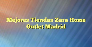 Mejores Tiendas Zara Home Outlet Madrid